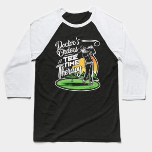 Doctor's Orders: Tee Time Therapy. Golf Baseball T-Shirt